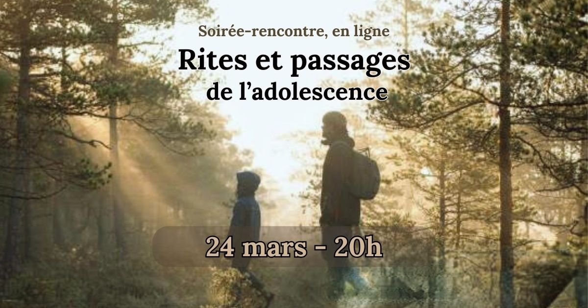 24.03.26 – Soirée/Rencontre en ligne autour des rites de passages (pré-ados, ados)