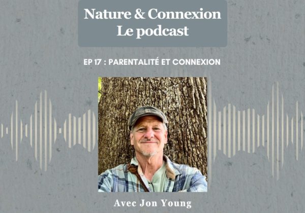 Nature connexion ep17 parentalite et connexion jon young